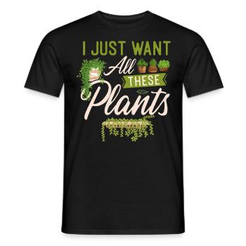 Plant Lover Gardening I Just Want - Männer T-Shirt - Schwarz - Vorne - AI Model Male 178 light (178cm)