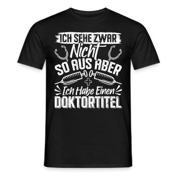 Doktortitel SEHE ZWAR NICHT SO AUS ABER HABE - Männer T-Shirt - Schwarz - Vorne - AI Model Male 178 light (178cm)