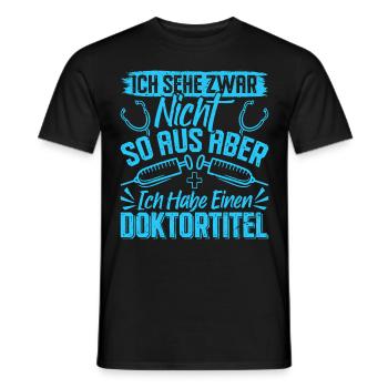 Doktortitel SEHE ZWAR NICHT SO AUS ABER HABE - Männer T-Shirt - Schwarz - Vorne - AI Model Male 178 light (178cm)