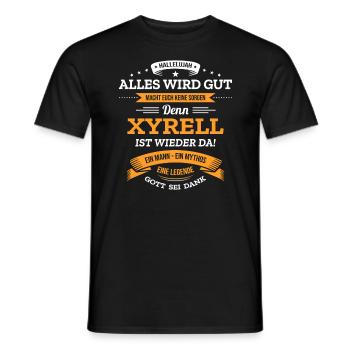 ALLES WIRD GUT, DIE LEGENDE XYRELL IST DA - Männer T-Shirt - Schwarz - Vorne - AI Model Male 178 light (178cm)
