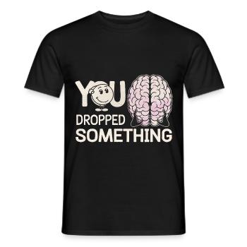 You Dropped Something 15 - Männer T-Shirt - Schwarz - Vorne - AI Model Male 178 light (178cm)