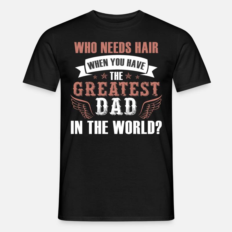 Wer braucht Haar Greatest Dad - Männer T-Shirt - Schwarz