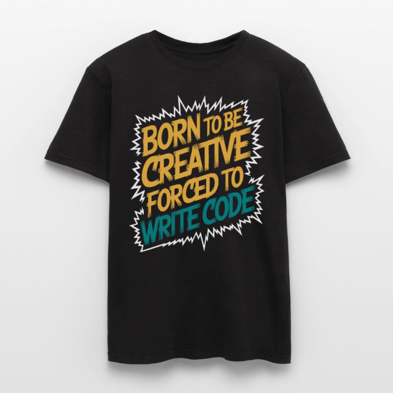 "Born to Be Creative, Forced to Write Code" Funny Men's T-Shirt