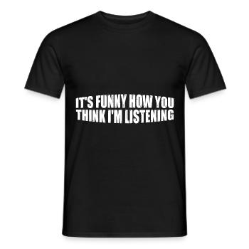 It's Funny How You Think I'm Listening 4 - Männer T-Shirt - Schwarz - Vorne - AI Model Male 178 light (178cm)