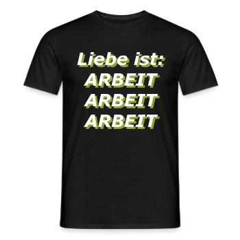 Liebe ist: Arbeit Arbeit Arbeit - Männer T-Shirt - Schwarz - Vorne - AI Model Male 178 light (178cm)