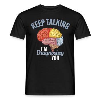 Keep Talking I'm Diagnosing You Psychology Funny G - Men's T-Shirt - black - Front - AI Model Male 178 light (178cm)
