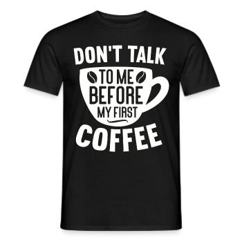 Sprich erst nach meinem ersten Kaffee mit mir. - Männer T-Shirt - Schwarz - Vorne - AI Model Male 178 light (178cm)