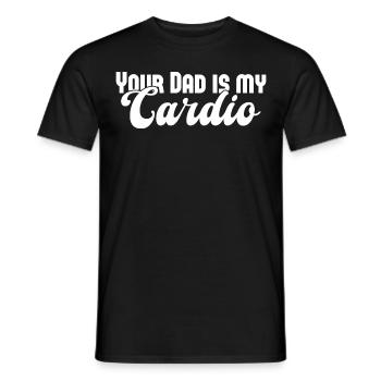 Your Dad Is My Cardio Spruch für Frauen - Männer T-Shirt - Schwarz - Vorne - AI Model Male 178 light (178cm)