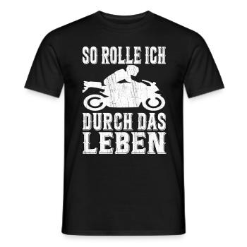 So Rolle Ich Durch Das Leben Motorradfahrer Biker - Männer T-Shirt - Schwarz - Vorne - AI Model Male 178 light (178cm)