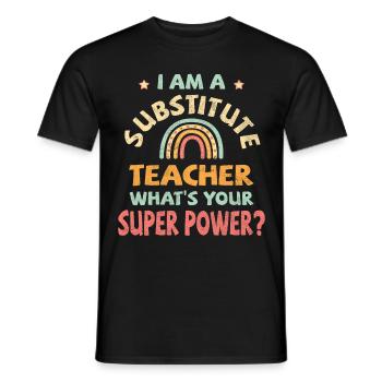 I am a substitute teacher, what's your super power - Men's T-Shirt - black - Front - AI Model Male 178 light (178cm)