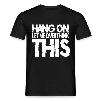 Thinker Rethink Hang On Let Me Overthing This - Men's T-Shirt - black - Front - AI Model Male 178 light (178cm)