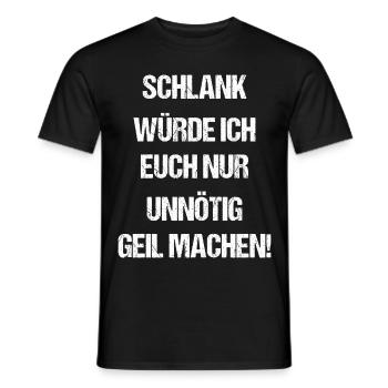 Schlank Würde Ich Euch Nur Unnötig Geil Machen - Männer T-Shirt - Schwarz - Vorne - AI Model Male 178 light (178cm)