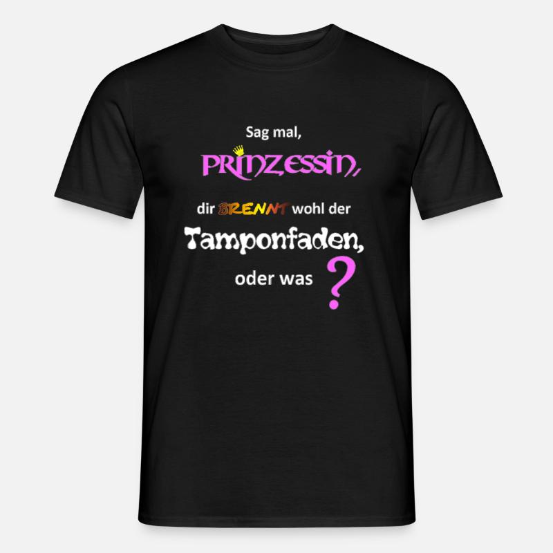 Dir brennt wohl der Tamponfaden Prinzessin - Männer T-Shirt - Schwarz