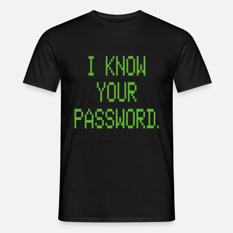 I KNOW YOUR PASSWORD - Männer T-Shirt - Schwarz