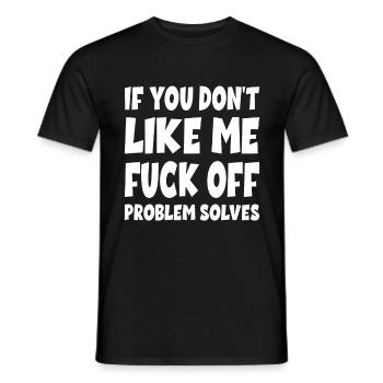 If You Don't Like Me Fuck Off Problem Solves - Men's T-Shirt - black - Front - AI Model Male 178 light (178cm)