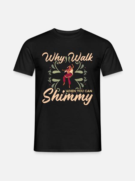 Bauchtanz Warum gehen, wenn man Shimmy kann - Männer T-Shirt - Schwarz