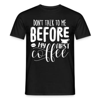 Sprich erst nach meinem ersten Kaffee mit mir. - Männer T-Shirt - Schwarz - Vorne - AI Model Male 178 light (178cm)