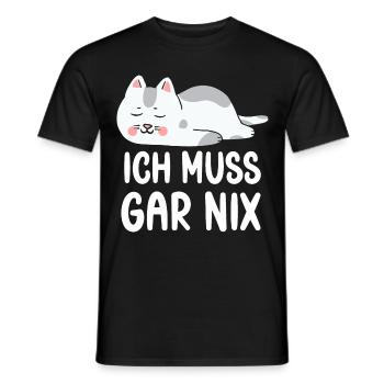Ich Muss Gar Nichts lustige Katzen Sprüche - Männer T-Shirt - Schwarz - Vorne - AI Model Male 178 light (178cm)