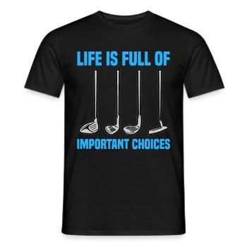 LIFE IS FULL OF IMPORTANT CHOICES Golf Club Golfer - Männer T-Shirt - Schwarz - Vorne - AI Model Male 178 light (178cm)