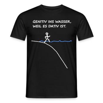 Genitiv Ins Wasser Weil Es Dativ Ist - Männer T-Shirt - Schwarz - Vorne - AI Model Male 178 light (178cm)