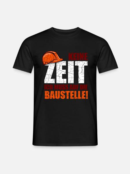 Keine Zeit Ich Muss Auf Die Baustelle Humor - Männer T-Shirt - Schwarz