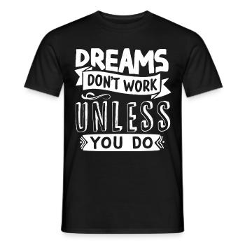 Träume erfüllen sich nur wenn du etas dafür tust - Männer T-Shirt - Schwarz - Vorne - AI Model Male 178 light (178cm)