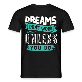 Träume erfüllen sich nur wenn du etas dafür tust - Männer T-Shirt - Schwarz - Vorne - AI Model Male 178 light (178cm)