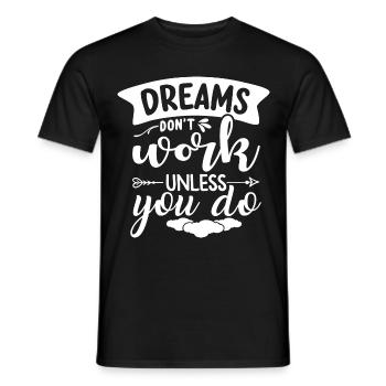 Träume erfüllen sich nur wenn du etas dafür tust - Männer T-Shirt - Schwarz - Vorne - AI Model Male 178 light (178cm)