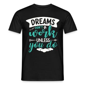 Träume erfüllen sich nur wenn du etas dafür tust - Männer T-Shirt - Schwarz - Vorne - AI Model Male 178 light (178cm)