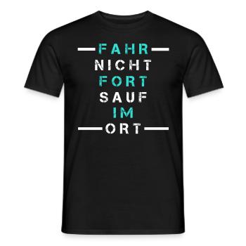 Fahr nicht fort sauf im Ort, Saufspruch, Geschenk - Männer T-Shirt - Schwarz - Vorne - AI Model Male 178 light (178cm)