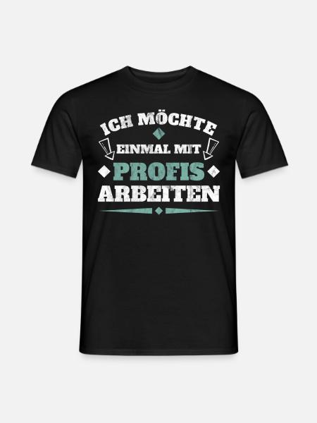 Einmal mit Profis arbeiten - Männer T-Shirt - Schwarz