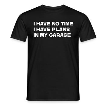 I have no time i have plans in my garage Slogan - Männer T-Shirt - Schwarz - Vorne - AI Model Male 178 light (178cm)