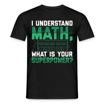 Je comprends les maths, c’est quoi ton super pouvoir ? - T-shirt homme - noir - Devant - AI Model Male 178 light (178cm)