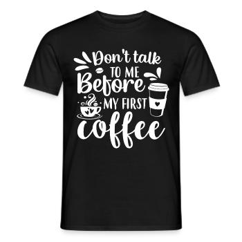 Sprich erst nach meinem ersten Kaffee mit mir. - Männer T-Shirt - Schwarz - Vorne - AI Model Male 178 light (178cm)