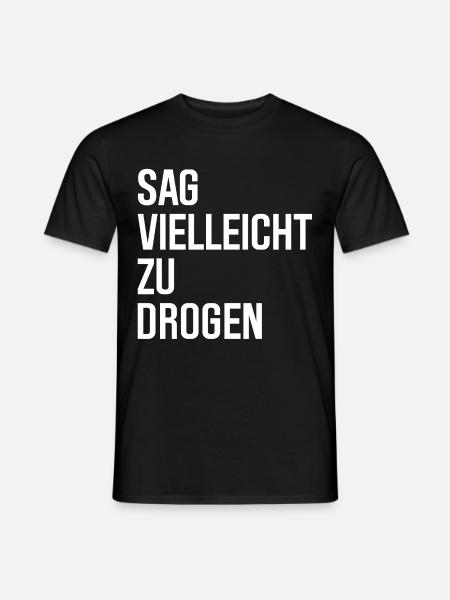 Sag vielleicht zu Drogen - Männer T-Shirt - Schwarz