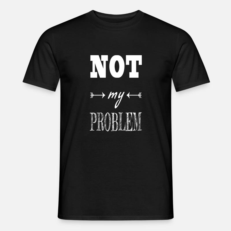 Not my problem saying - Men’s T-shirt - black