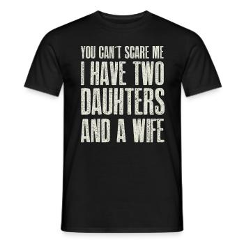 You Can t Scare me I have 2 Daughters & A Wife - Men's T-Shirt - black - Front - AI Model Male 178 light (178cm)