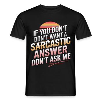 If You Don't Want A Sarcastic Answer Dont Ask Me13 - Männer T-Shirt - Schwarz - Vorne - AI Model Male 178 light (178cm)