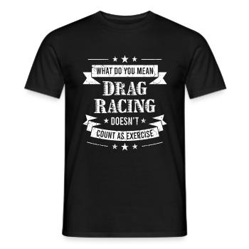 "What Do You Mean Drag Racing Doesn't Count As - Men's T-Shirt - black - Front - AI Model Male 178 light (178cm)