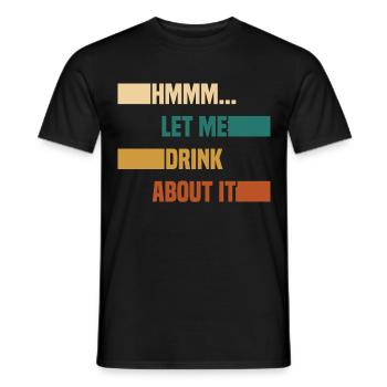 Hmmm... Let Me Drink About It Drunkard Drunk Beer - Männer T-Shirt - Schwarz - Vorne - AI Model Male 178 light (178cm)