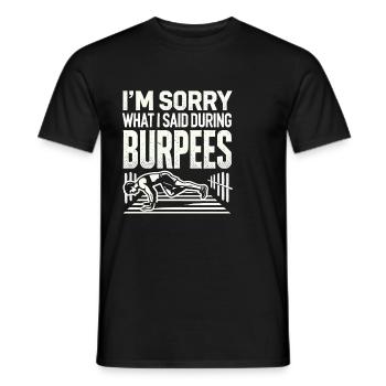Es tut mir leid, was ich während der Burpees - Männer T-Shirt - Schwarz - Vorne - AI Model Male 178 light (178cm)