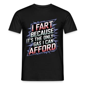 I Fart Because It's The Only Gas I Can Afford 12 - Männer T-Shirt - Schwarz - Vorne - AI Model Male 178 light (178cm)