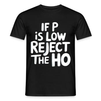If P Is Low Reject The HO 6 - Männer T-Shirt - Schwarz - Vorne - AI Model Male 178 light (178cm)