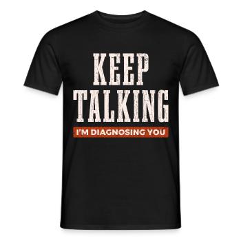 Keep Talking I'm Diagnosing You Psychology Funny G - Men's T-Shirt - black - Front - AI Model Male 178 light (178cm)