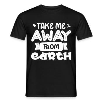 Take me with you from the earth, Funny saying - Men's T-Shirt - black - Front - AI Model Male 178 light (178cm)