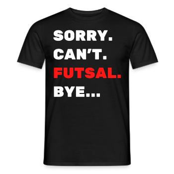 Sorry. Can't. Futsal. Bye. - Men's T-Shirt - black - Front - AI Model Male 178 light (178cm)