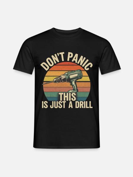 Don't Panic This Is Just A Drill 6 - Männer T-Shirt - Schwarz