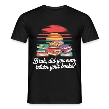 Bruh Did You Even Return Your Books 7 - Männer T-Shirt - Schwarz - Vorne - AI Model Male 178 light (178cm)
