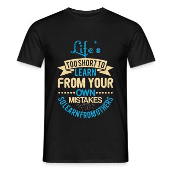 Life s too short to learn from your own mistakes - Männer T-Shirt - Schwarz - Vorne - AI Model Male 178 light (178cm)