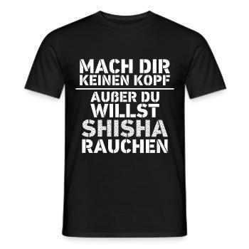 Mach dir keinen Kopf außer du willst Shisha - Männer T-Shirt - Schwarz - Vorne - AI Model Male 178 light (178cm)